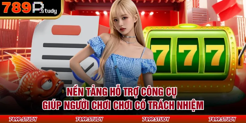 Nền tảng hỗ trợ công cụ giúp người chơi chơi có trách nhiệm