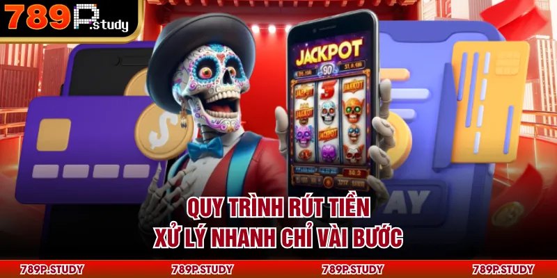 Quy trình rút tiền xử lý nhanh chỉ vài bước